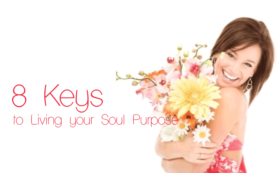 8 Keys to Living your Soul Purpose